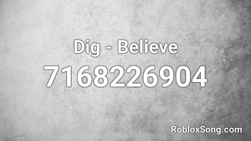 Dig - Believe Roblox ID