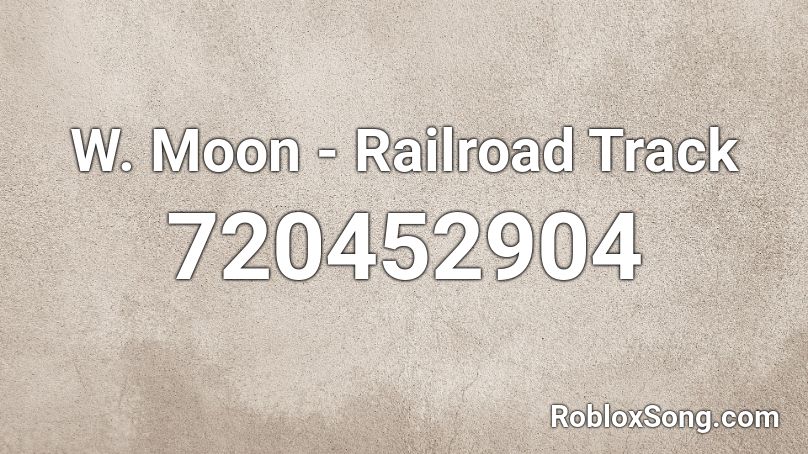 W. Moon - Railroad Track Roblox ID