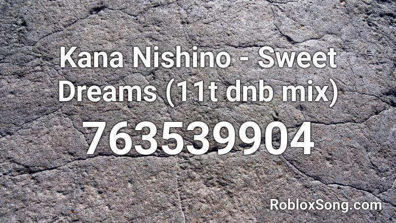 Kana Nishino - Sweet Dreams (11t dnb mix) Roblox ID