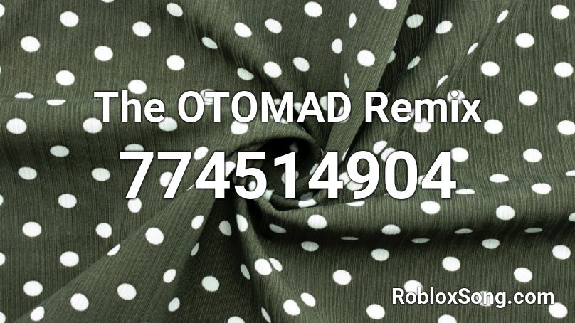 The OTOMAD Remix Roblox ID
