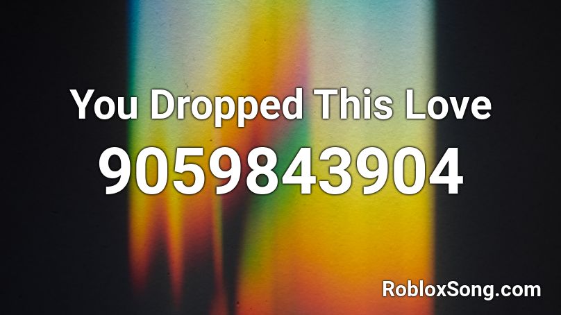You Dropped This Love Roblox ID