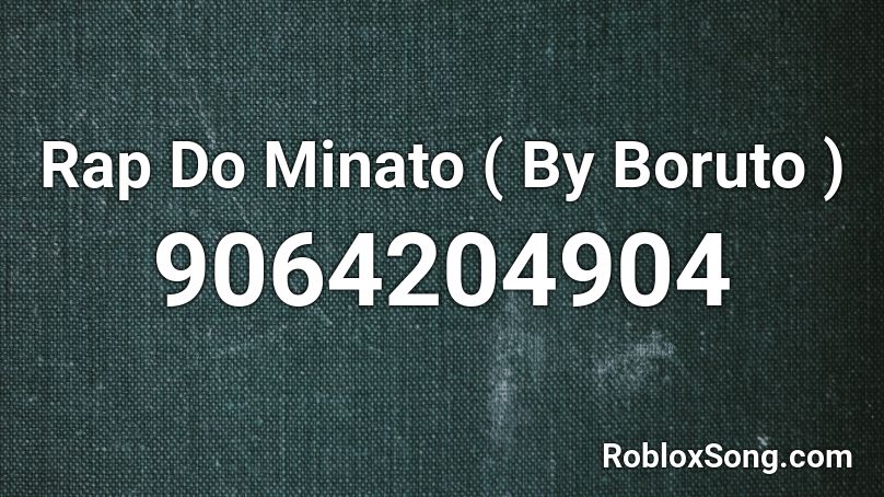 Rap Do Minato ( By Boruto ) Roblox ID