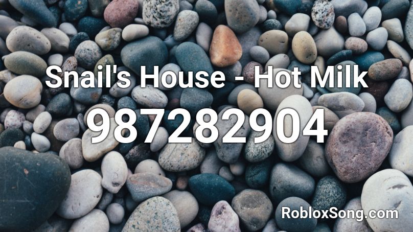 Snail S House Hot Milk Roblox Id Roblox Music Codes - hot milk meme roblox id