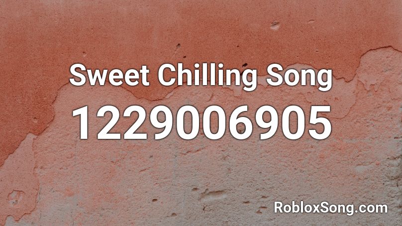 Sweet Chilling Song  Roblox ID