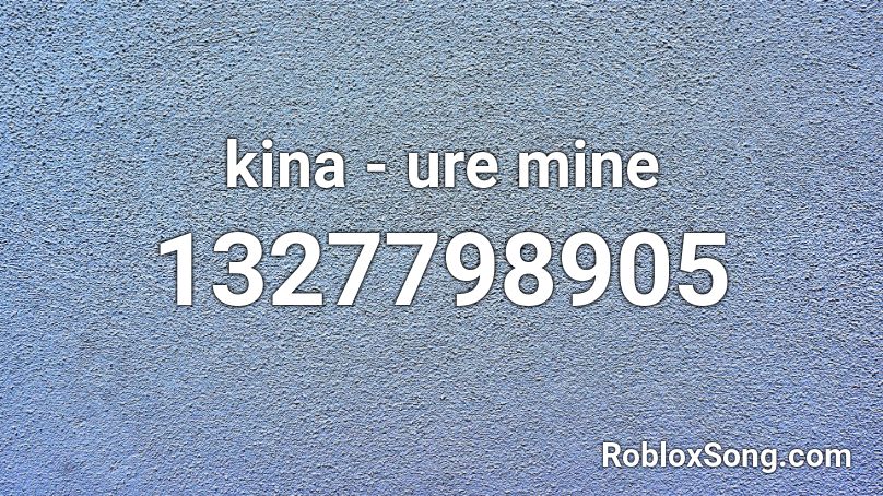 Kina Ure Mine Roblox Id Roblox Music Codes - mine roblox music id
