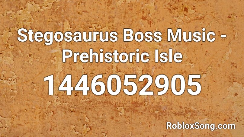 Stegosaurus Boss Music - Prehistoric Isle Roblox ID