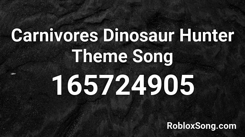 Carnivores Dinosaur Hunter Theme Song Roblox Id Roblox Music Codes - dinosaur hunt codes roblox