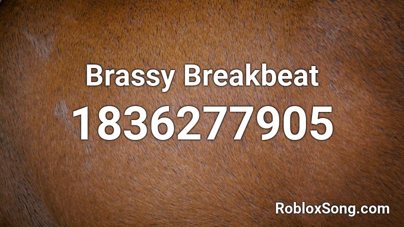 Brassy Breakbeat Roblox ID