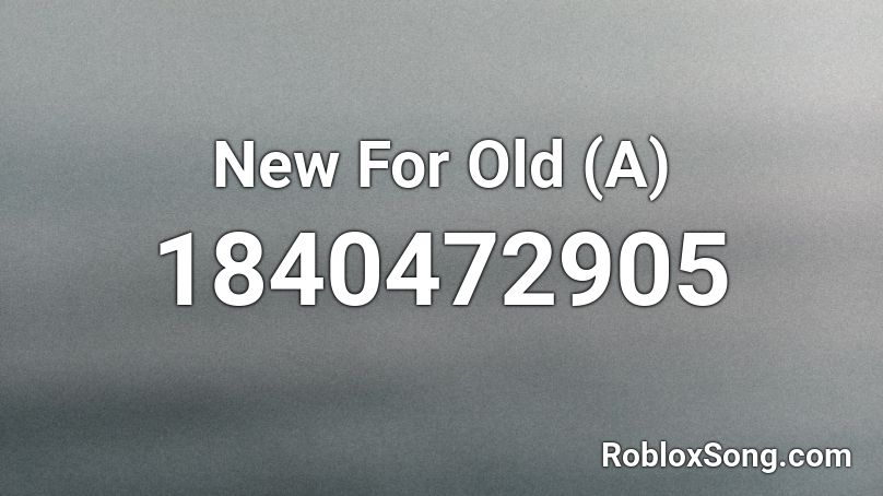 New For Old (A) Roblox ID