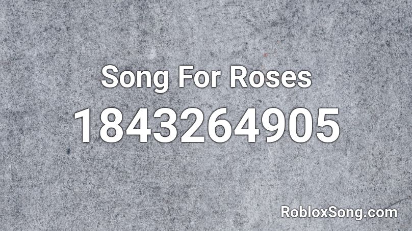 Song For Roses Roblox ID