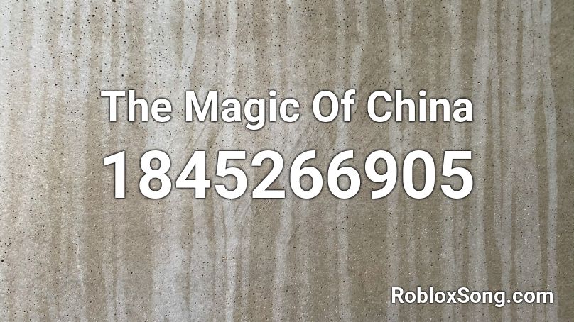 The Magic Of China Roblox ID