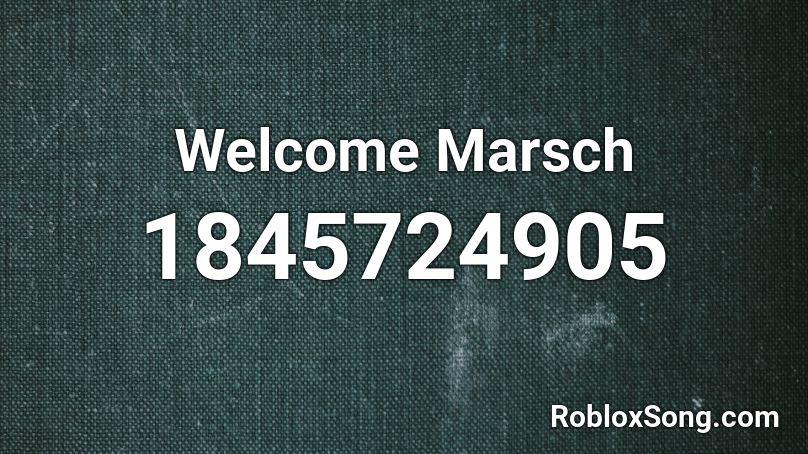 Welcome Marsch Roblox ID