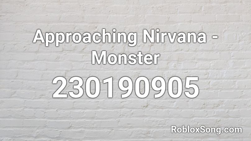 Approaching Nirvana - Monster Roblox ID
