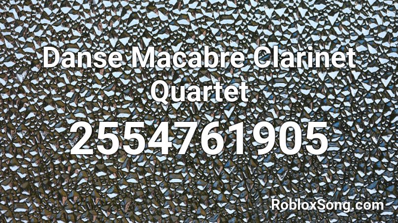 Danse Macabre Clarinet Quartet Roblox ID