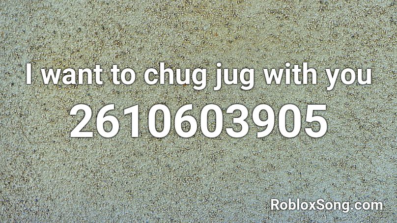 I Want To Chug Jug With You Roblox Id Roblox Music Codes - fortnite song for roblox boombox in description