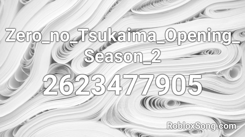 Zero_no_Tsukaima_Opening_Season_2 Roblox ID