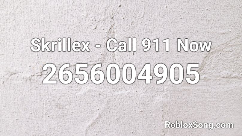 Skrillex - Call 911 Now Roblox ID