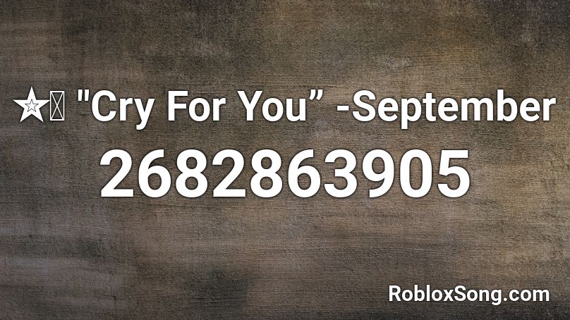 Cry For You September Roblox Id Roblox Music Codes - roblox song id september