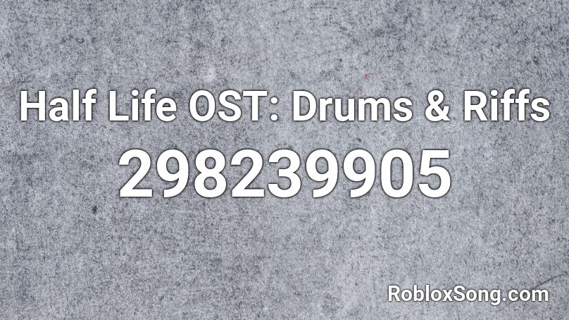 Half Life OST: Drums & Riffs Roblox ID