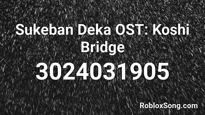 Sukeban Deka OST: Koshi Bridge Roblox ID