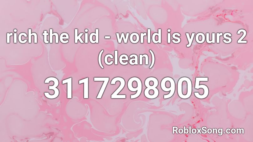 rich the kid - world is yours 2 (clean) Roblox ID