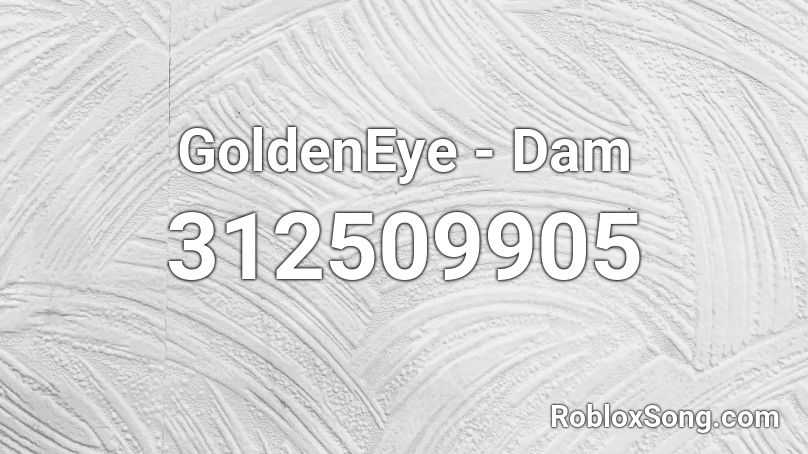 GoldenEye - Dam Roblox ID