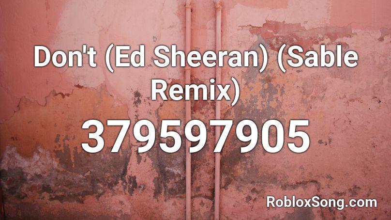 Don't (Ed Sheeran) (Sable Remix) Roblox ID