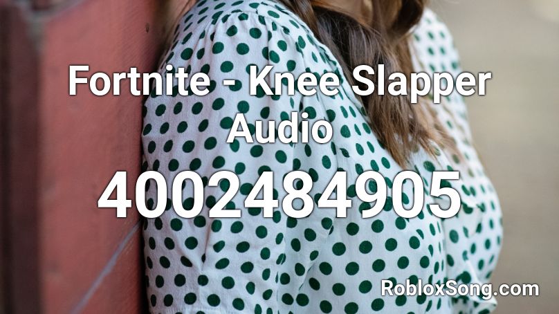 Fortnite - Knee Slapper Audio Roblox ID