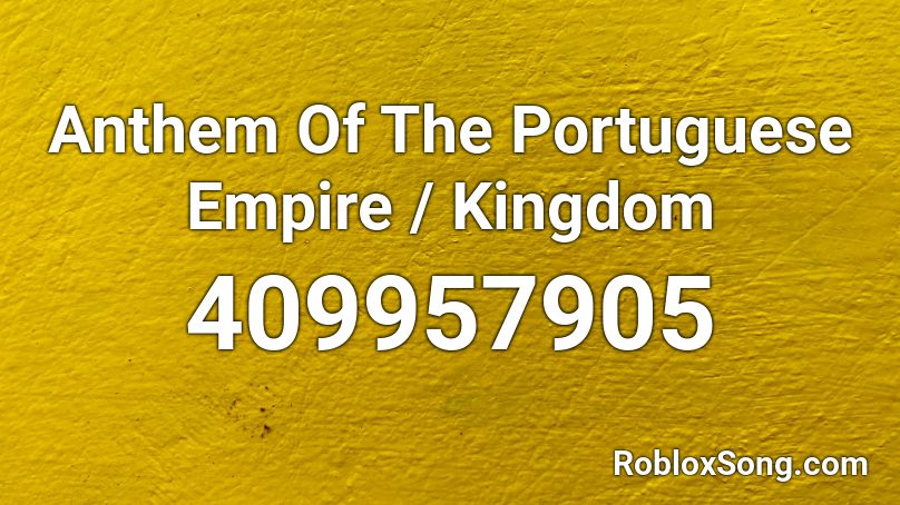 Anthem Of The Portuguese Empire / Kingdom Roblox ID