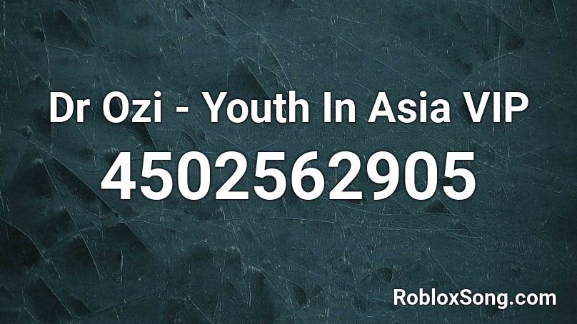 Dr Ozi - Youth In Asia VIP Roblox ID