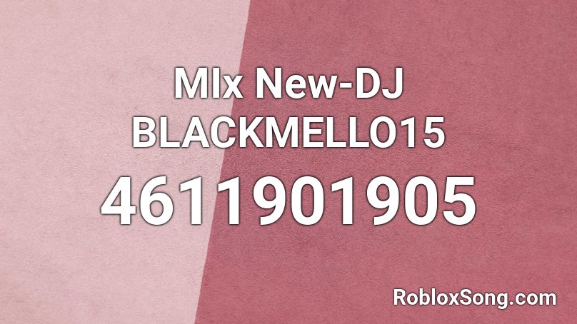 MIx New-DJ BLACKMELLO15 Roblox ID