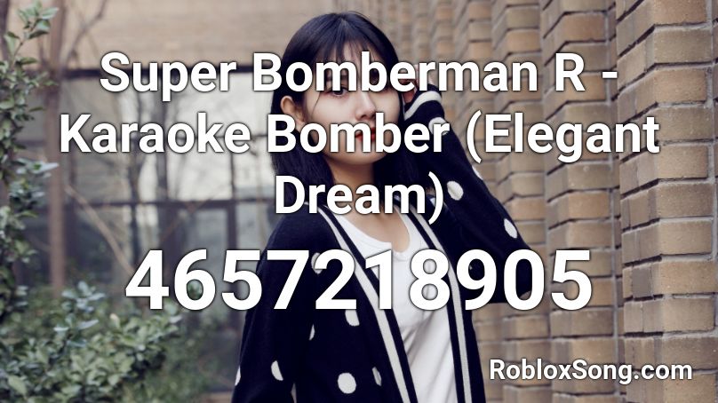 Super Bomberman R - Karaoke Bomber (Elegant Dream) Roblox ID