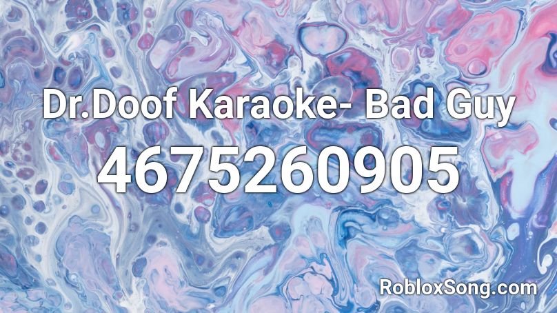 Dr.Doof Karaoke- Bad Guy Roblox ID
