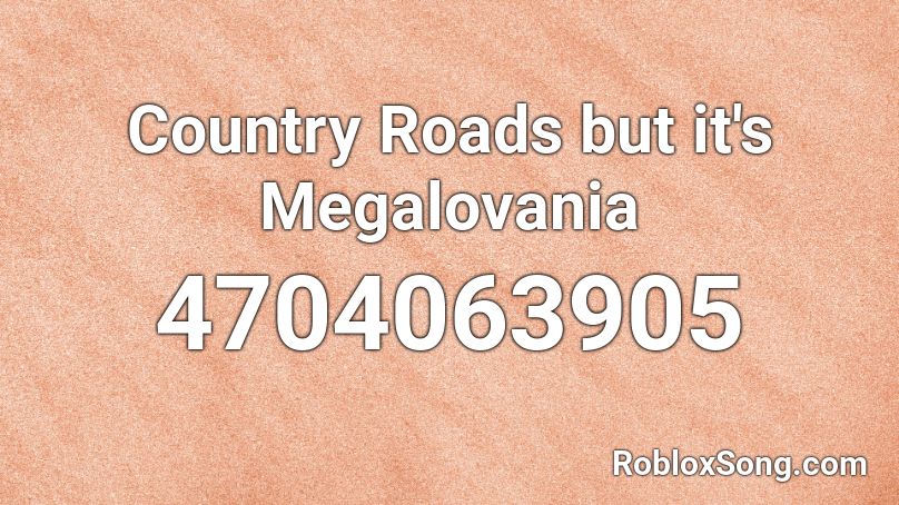 Country Roads but it's Megalovania Roblox ID