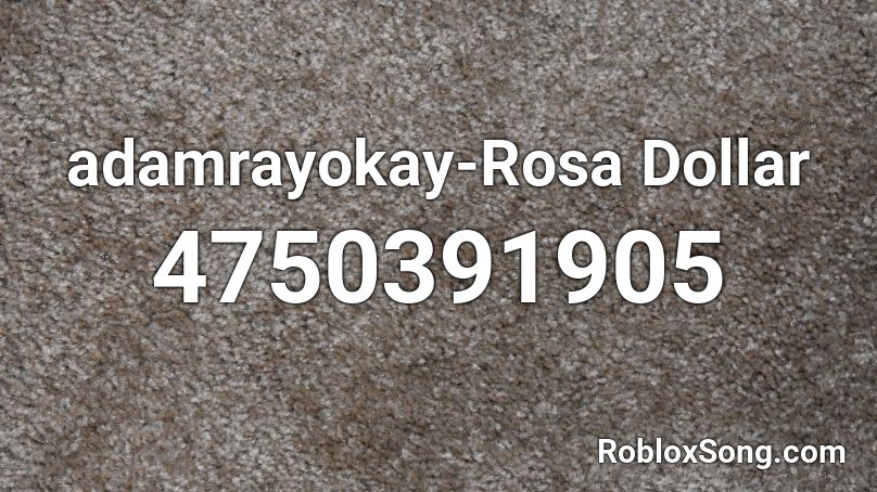 adamrayokay-Rosa Dollar Roblox ID