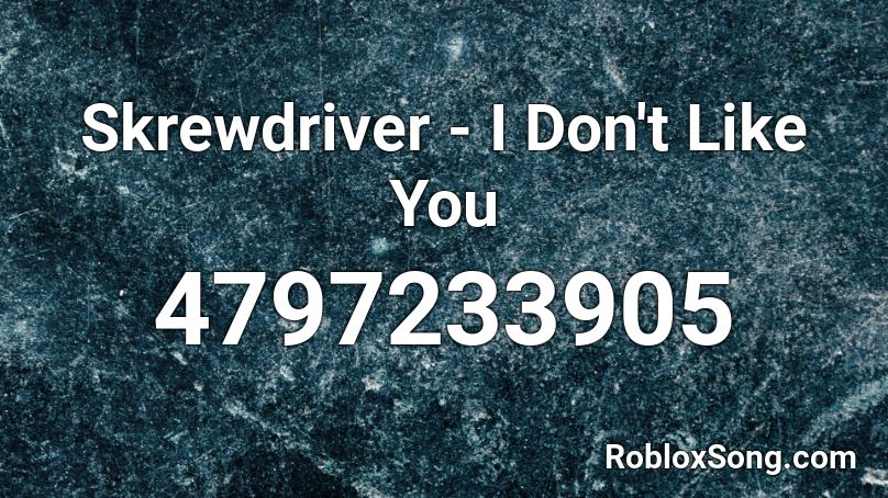 Skrewdriver - I Don't Like You Roblox ID