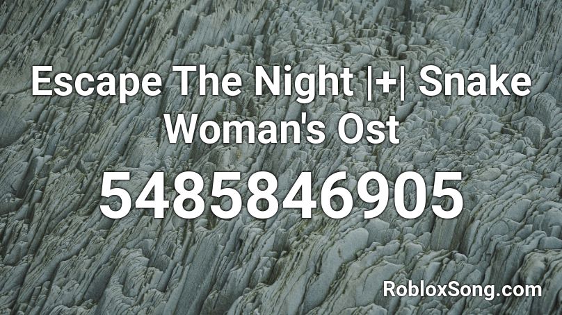 Escape The Night |+| Snake Woman's Ost Roblox ID