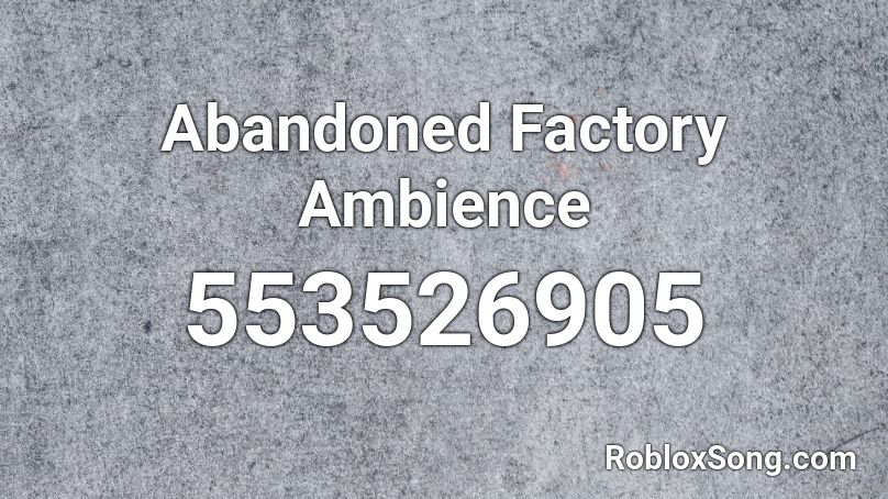 Abandoned Factory Ambience Roblox ID