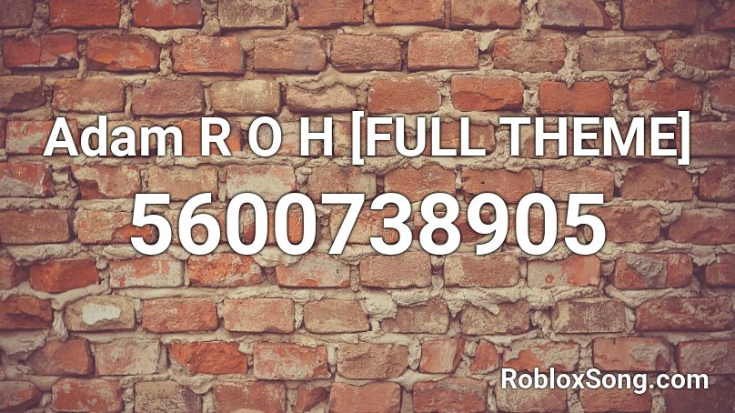 Adam R O H [FULL THEME] Roblox ID