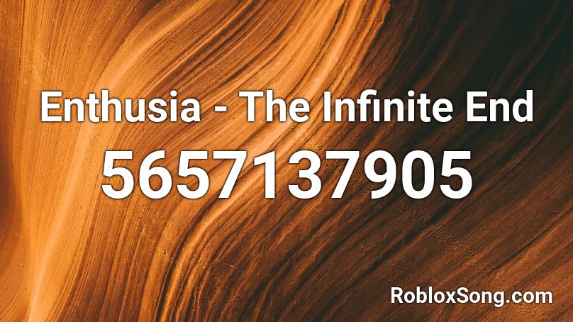 Enthusia - The Infinite End Roblox ID