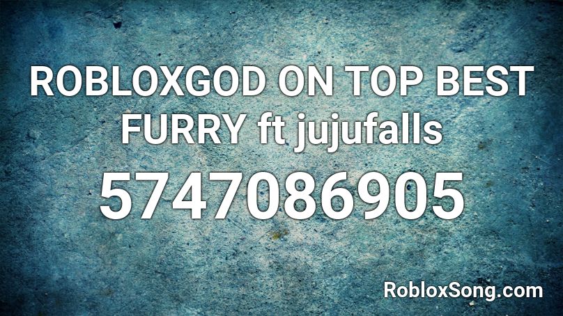 ROBLOXGOD ON TOP BEST FURRY ft jujufalls Roblox ID