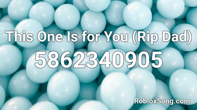 This One Is for You (Rip Dad) Roblox ID