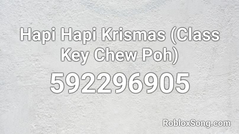 Hapi Hapi Krismas (Class Key Chew Poh) Roblox ID