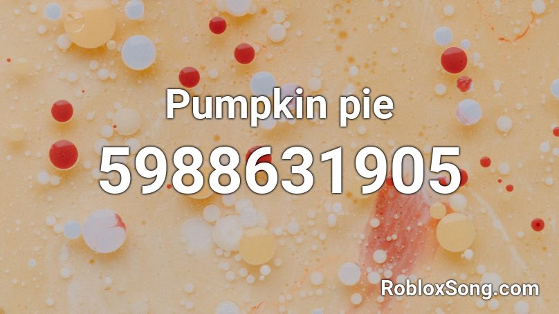 Pumpkin Pie Roblox Id Roblox Music Codes - roblox pie song
