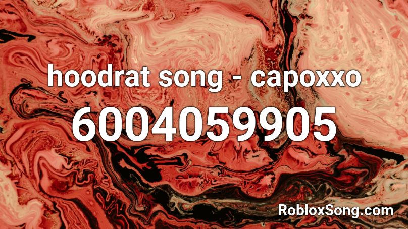 hoodrat song - capoxxo Roblox ID