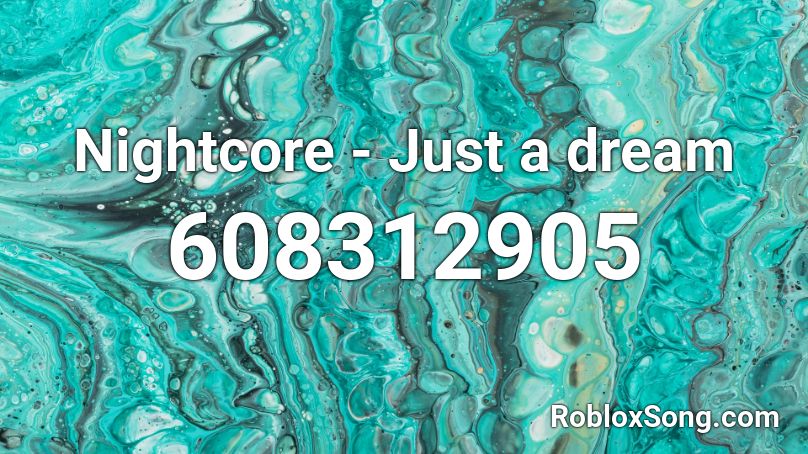 Nightcore - Just a dream Roblox ID