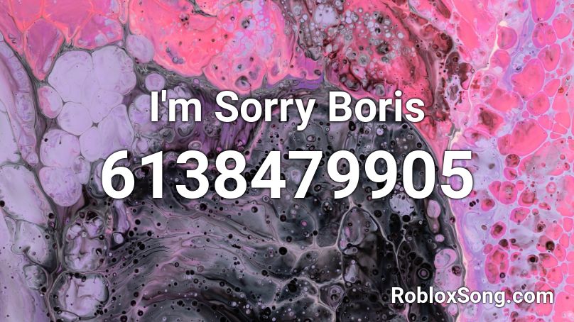 I'm Sorry Boris Roblox ID