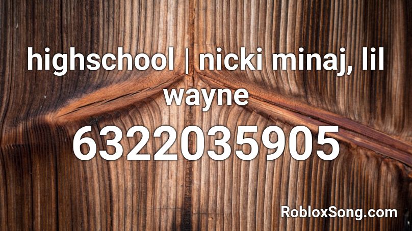 highschool | nicki minaj, lil wayne Roblox ID