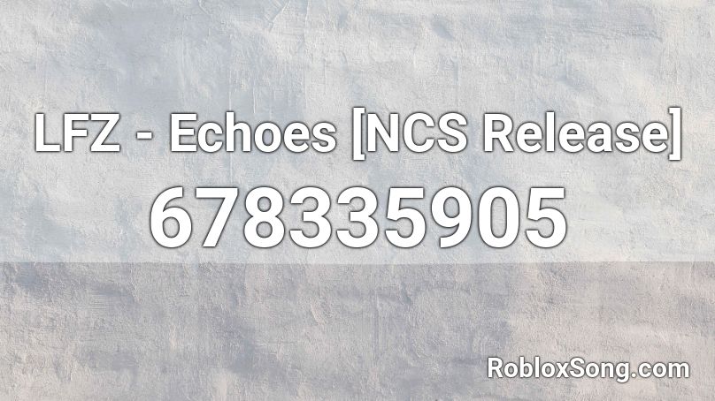 LFZ - Echoes [NCS Release] Roblox ID