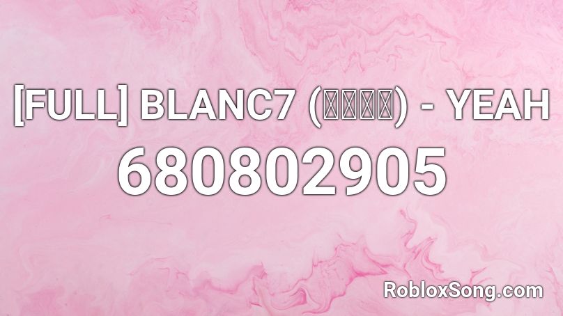 [FULL] BLANC7 (블랑세븐) - YEAH Roblox ID